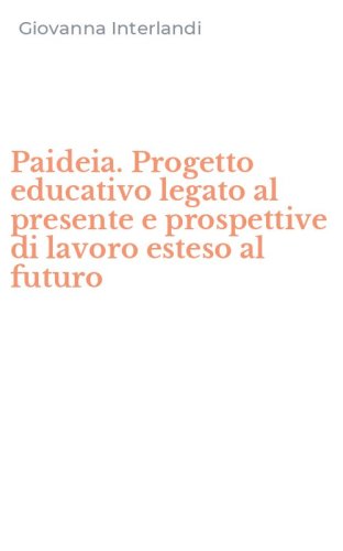 Paideia. Progetto educativo legato al presente e prospettive di lavoro esteso al futuro