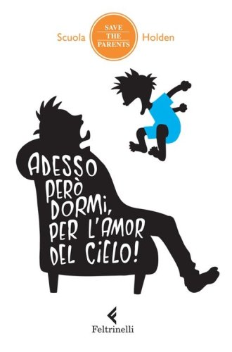 Adesso per&ograve; dormi, per l'amor del cielo! 34 metodi non ordinari inventati da genitori in debito di sonno (che hanno incredibilmente funzionato, almeno una volta)