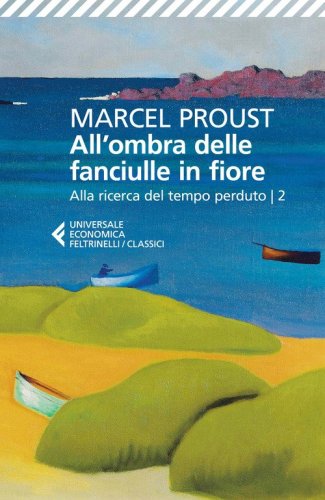 All'ombra delle fanciulle in fiore. Alla ricerca del tempo perduto