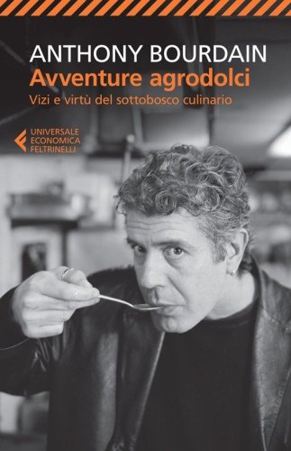 Avventure agrodolci. Vizi e virt&ugrave; del sottobosco culinario
