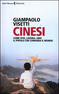 Cinesi. Come vive, lavora, ama il popolo che comanda il mondo