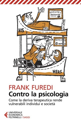 Contro la psicologia. Come la deriva terapeutica rende vulnerabili individui e societ&agrave;
