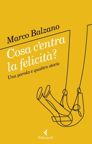 Cosa c'entra la felicit&agrave;? Una parola e quattro storie