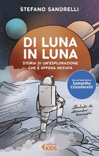 Di luna in luna. Storia di un'esplorazione che &egrave; appena iniziata