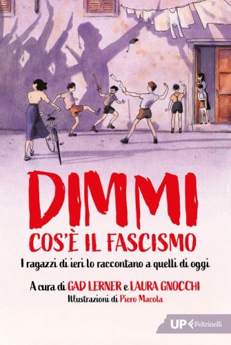Dimmi cos'&egrave; il fascismo. I ragazzi di ieri lo raccontano a quelli di oggi