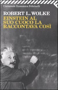 Einstein al suo cuoco la raccontava cos&igrave;
