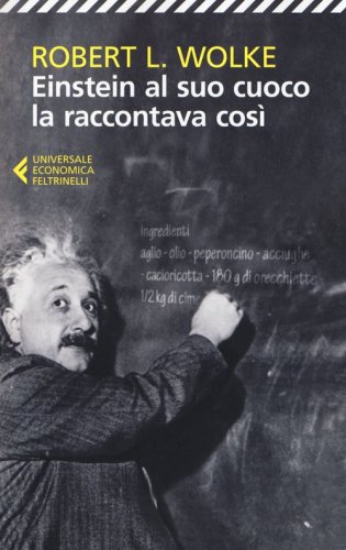Einstein al suo cuoco la raccontava cos&igrave;