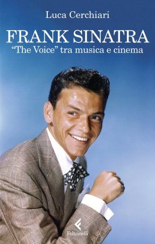 Frank Sinatra. &laquo;The Voice&raquo; tra musica e cinema