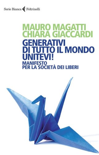 Generativi di tutto il mondo, unitevi! Manifesto per la societ&agrave; dei liberi