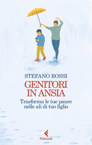 Genitori in ansia. Trasforma le tue paure nelle ali di tuo figlio