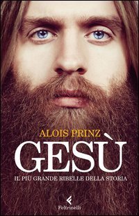 Ges&ugrave;. Il pi&ugrave; grande ribelle della Storia