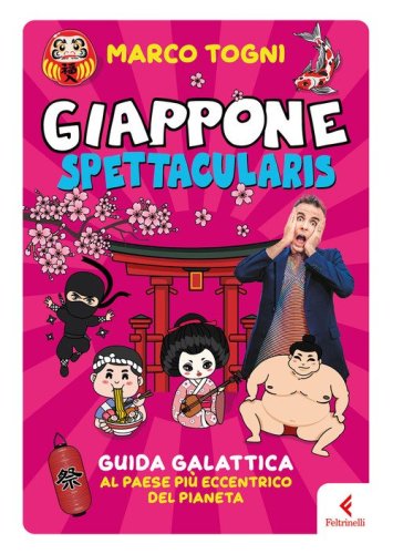 Giappone spettacularis. Guida galattica al paese pi&ugrave; eccentrico del pianeta