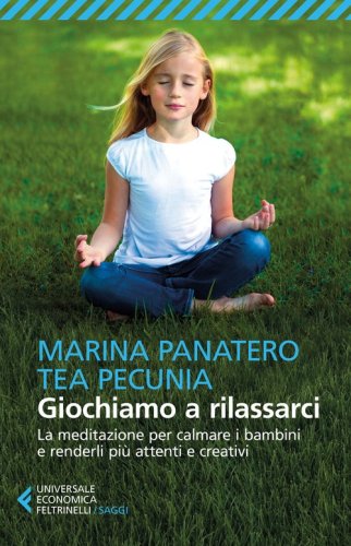 Giochiamo a rilassarci. La meditazione per calmare i bambini e renderli pi&ugrave; attenti e creativi