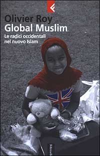 Global Muslim. Le radici occidentali del nuovo Islam
