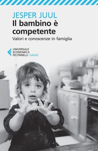 Il bambino &egrave; competente. Valori e conoscenze in famiglia