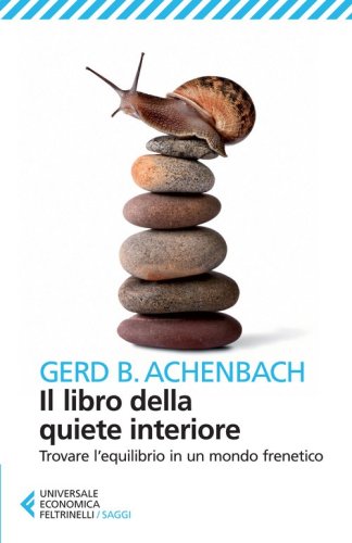 Il libro della quiete interiore. Trovare l'equilibrio in un mondo frenetico