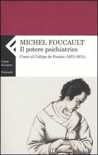 Il potere psichiatrico. Corso al Coll&egrave;ge de France (1973-1974)