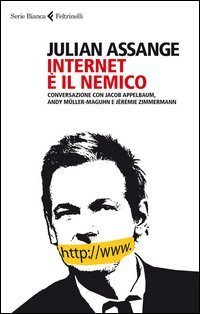 Internet &egrave; il nemico. Conversazione con Jacob Appelbaum, Andy M&uuml;ller-Maguhn e J&eacute;r&eacute;mie Zimmermann