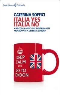 Italia yes Italia no. Che cosa capisci del nostro paese quando vai a vivere a Londra - LONDRA