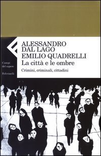 La citt&agrave; e le ombre. Crimini, criminali, cittadini