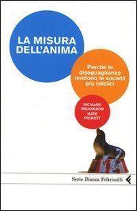 La misura dell'anima. Perch&eacute; le diseguaglianze rendono le societ&agrave; pi&ugrave; infelici