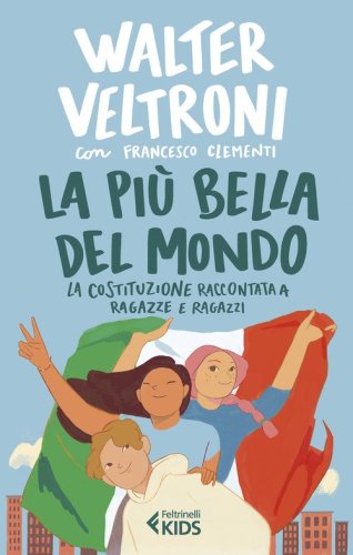 La pi&ugrave; bella del mondo. La Costituzione raccontata a ragazze e ragazzi