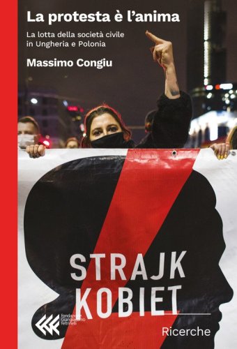 La protesta &egrave; l'anima. La lotta della societ&agrave; civile in Ungheria e Polonia