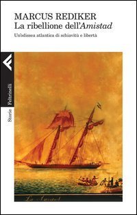 La ribellione dell'Amistad. Un'odissea atlantica di schiavit&ugrave; e libert&agrave;