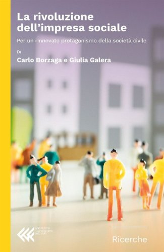 La rivoluzione dell'impresa sociale. Per un rinnovato protagonismo della societ&agrave; civile