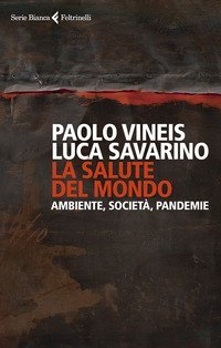 La salute del mondo. Ambiente, societ&agrave;, pandemie