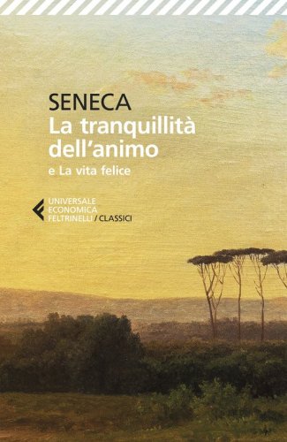 La tranquillit&agrave; dell'animo-La vita felice. Testo originale a fronte