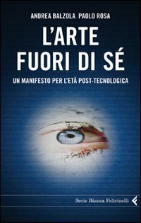 L'arte fuori di s&eacute;. Un manifesto per l'et&agrave; post-tecnologica