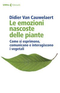 Le emozioni nascoste delle piante. Come si esprimono, comunicano e interagiscono i vegetali