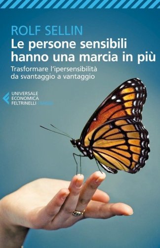 Le persone sensibili hanno una marcia in pi&ugrave;. Trasformare l'ipersensibilit&agrave; da svantaggio a vantaggio