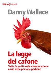 La legge del cafone. Tutta la verit&agrave; sulla maleducazione a uso delle persone perbene