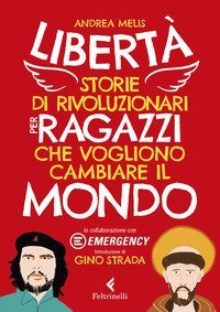 Libert&agrave;. Storie di rivoluzionari per ragazzi che vogliono cambiare il mondo