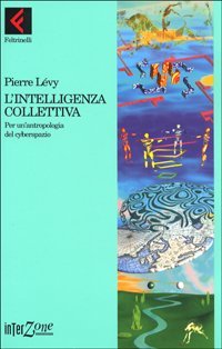 L'intelligenza collettiva. Per un'antropologia del cyberspazio