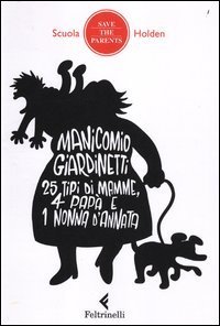 Manicomio giardinetti. 25 tipi di mamme, 4 pap&agrave; e 1 nonna d'annata