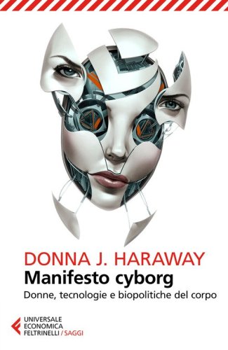 Manifesto cyborg. Donne, tecnologie e biopolitiche del corpo