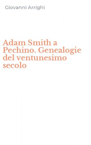 Adam Smith a Pechino. Genealogie del ventunesimo secolo