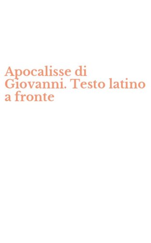 Apocalisse di Giovanni. Testo latino a fronte