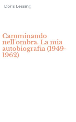 Camminando nell'ombra. La mia autobiografia (1949-1962)