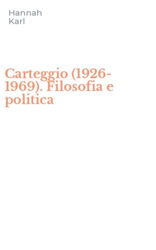 Carteggio (1926-1969). Filosofia e politica