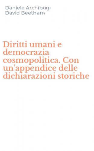Diritti umani e democrazia cosmopolitica. Con un'appendice delle dichiarazioni storiche