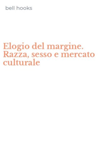 Elogio del margine. Razza, sesso e mercato culturale