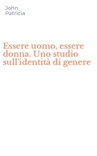Essere uomo, essere donna. Uno studio sull'identit&agrave; di genere