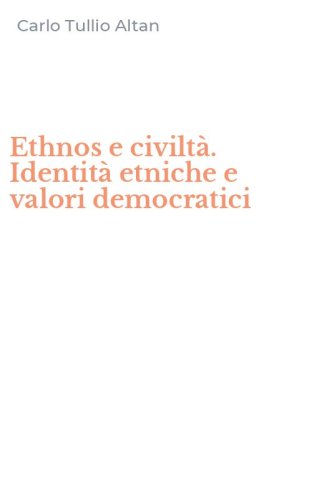 Ethnos e civilt&agrave;. Identit&agrave; etniche e valori democratici
