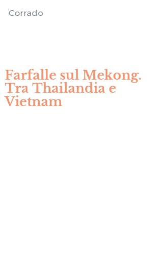 Farfalle sul Mekong. Tra Thailandia e Vietnam