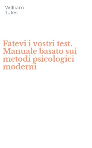 Fatevi i vostri test. Manuale basato sui metodi psicologici moderni