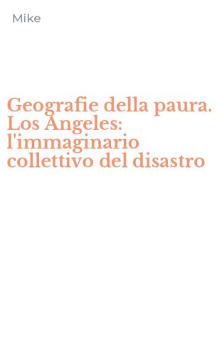 Geografie della paura. Los Angeles: l'immaginario collettivo del disastro